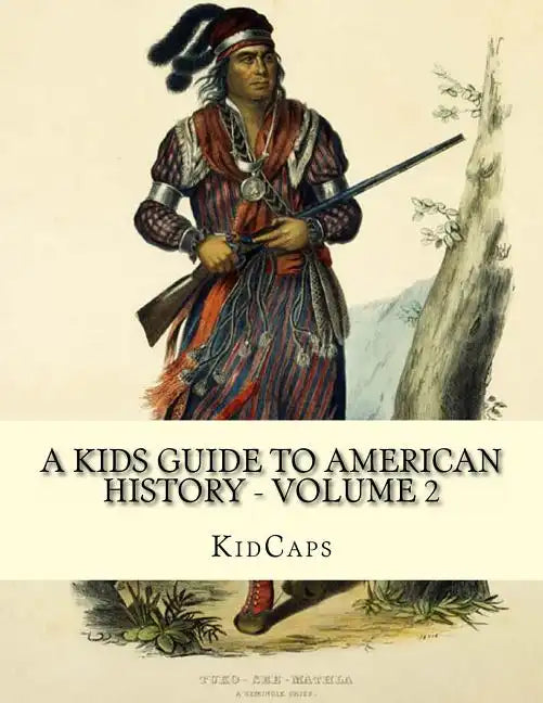 A Kids Guide to American History - Volume 2: Trail of Tears to the California Gold Rush - Paperback