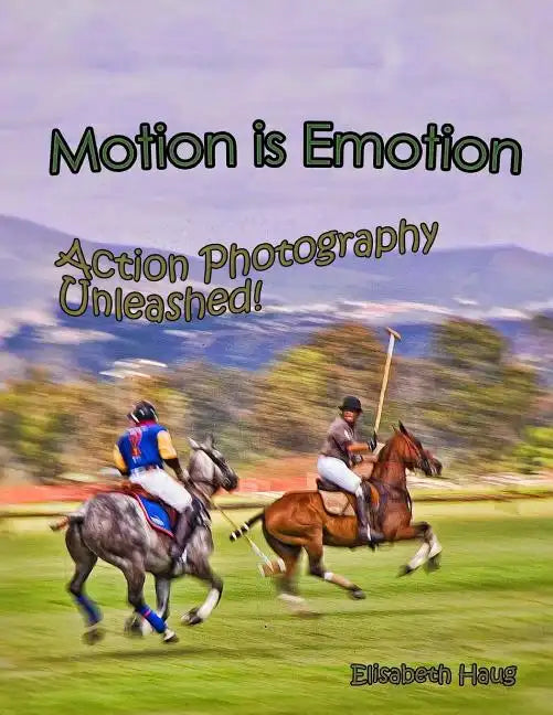 Motion Is Emotion: Action Photography Unleashed - Paperback