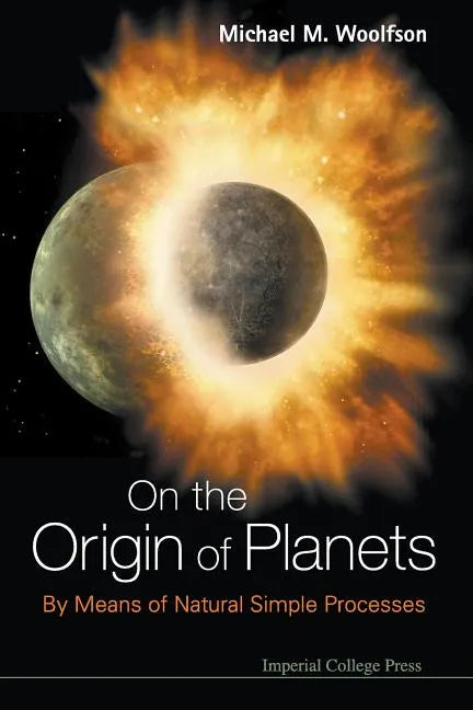 On the Origin of Planets: By Means of Natural Simple Processes - Paperback