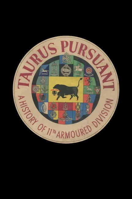 TAURUS PURSUANT A History Of 11th Armoured Division - Paperback