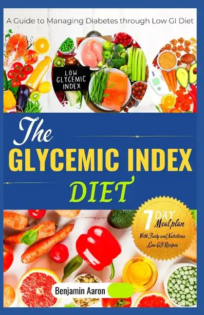 The Glycemic Index Diet: A Guide to Managing DIABETES through Low Glycemic Index Diet - Paperback