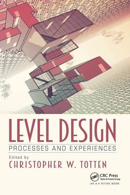 Level Design: Processes and Experiences - Paperback