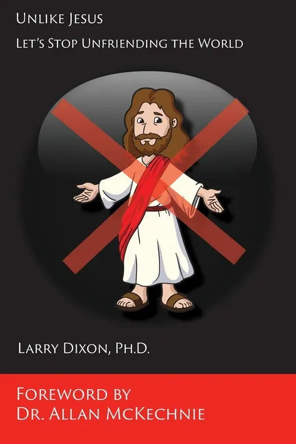 Unlike Jesus: Let's Stop Unfriending the World - Paperback
