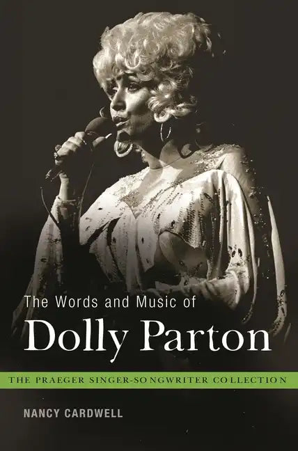 The Words and Music of Dolly Parton: Getting to Know Country's Iron Butterfly - Hardcover