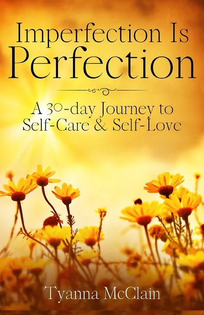 Imperfection Is Perfection: A 30-day Journey to Self-Care & Self-Love - Paperback