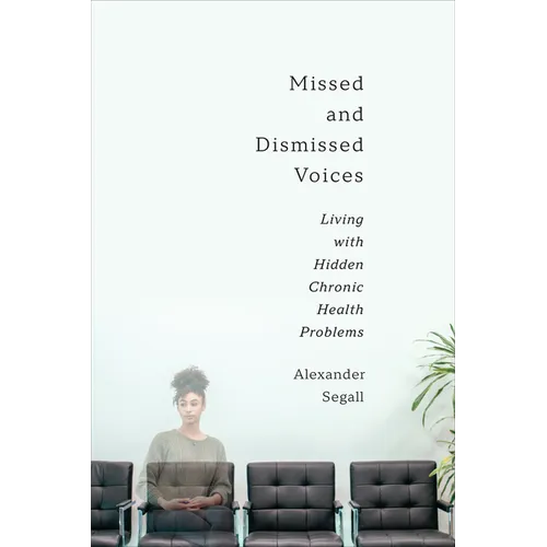 Missed and Dismissed Voices: Living with Hidden Chronic Health Problems - Hardcover