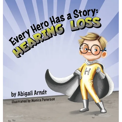 Every Hero Has a Story: Hearing Loss - Hardcover