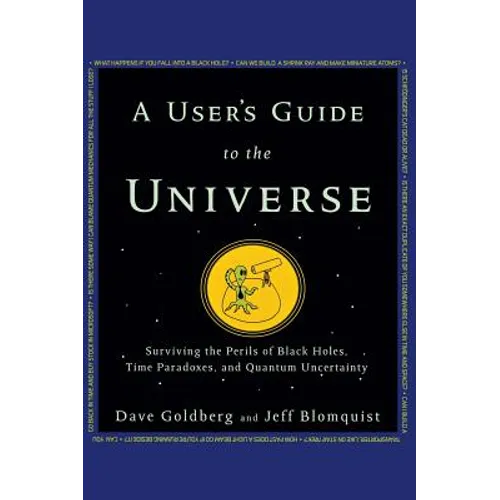 A User's Guide to the Universe: Surviving the Perils of Black Holes, Time Paradoxes, and Quantum Uncertainty - Hardcover