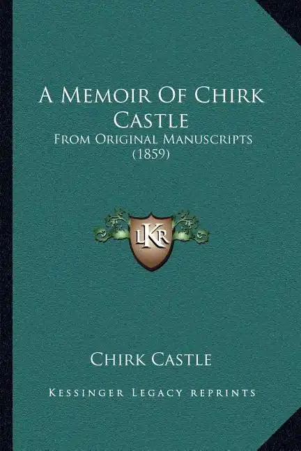 A Memoir Of Chirk Castle: From Original Manuscripts (1859) - Paperback