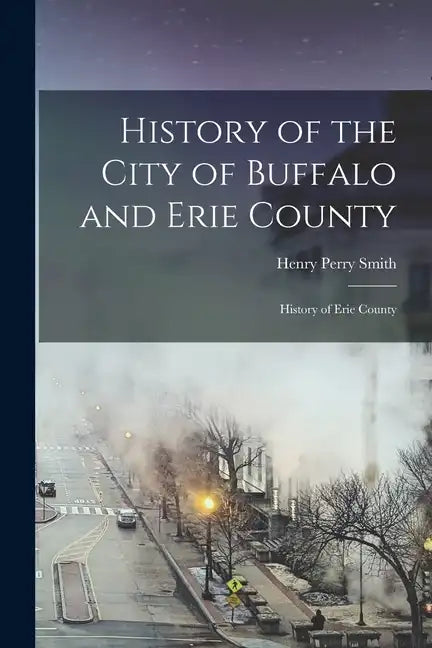 History of the City of Buffalo and Erie County: History of Erie County - Paperback