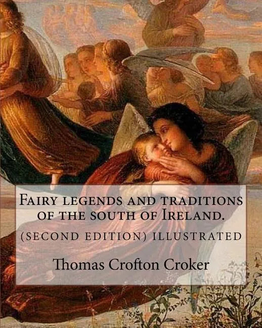 Fairy legends and traditions of the south of Ireland. (SECOND EDITION) ILLUSTRATED: By: Thomas Crofton Croker - Paperback