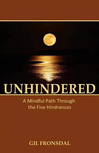 Unhindered: A Mindful Path Through the Five Hindrances - Paperback