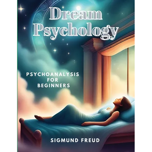 Dream Psychology: Psychoanalysis for Beginners - Paperback