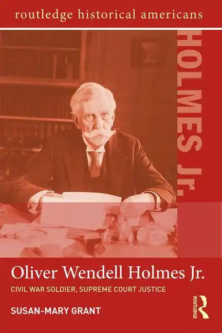 Oliver Wendell Holmes, Jr.: Civil War Soldier, Supreme Court Justice - Paperback