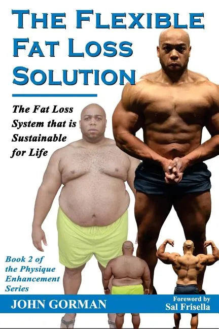 The Flexible Fat Loss Solution: The Fat Loss System that is Sustainable for Life - Paperback