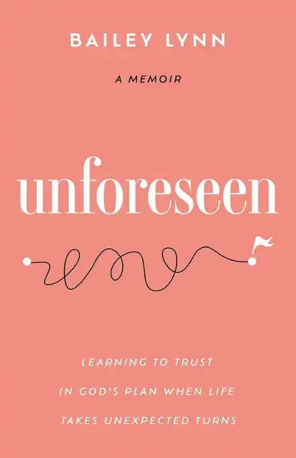 Unforeseen: Learning to Trust in God's Plan When Life Takes Unexpected Turns - Paperback