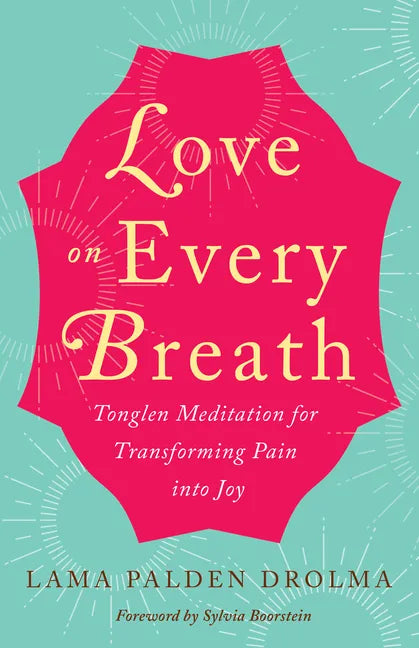 Love on Every Breath: Tonglen Meditation for Transforming Pain Into Joy - Paperback