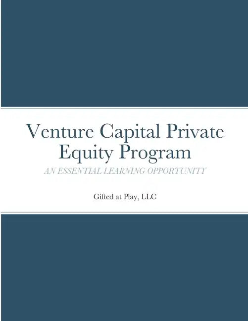 Venture Capital Private Equity Program: An Essential Learning Opportunity - Paperback
