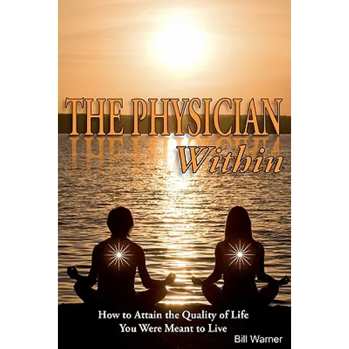 The Physician Within: How to Attain the Quality of Life You Were Meant to Live - Paperback