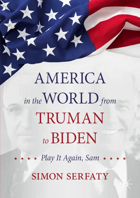 America in the World from Truman to Biden: Play It Again, Sam - Paperback