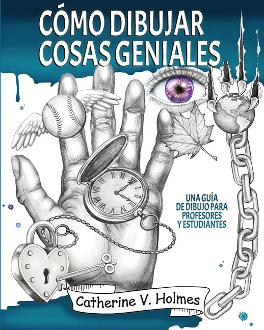 Cómo dibujar cosas geniales: : Una guía de dibujo para profesores y estudiantes - Paperback