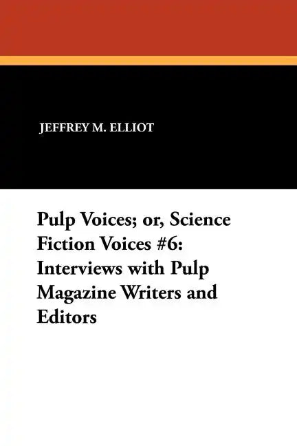 Pulp Voices; or, Science Fiction Voices #6: Interviews with Pulp Magazine Writers and Editors - Paperback