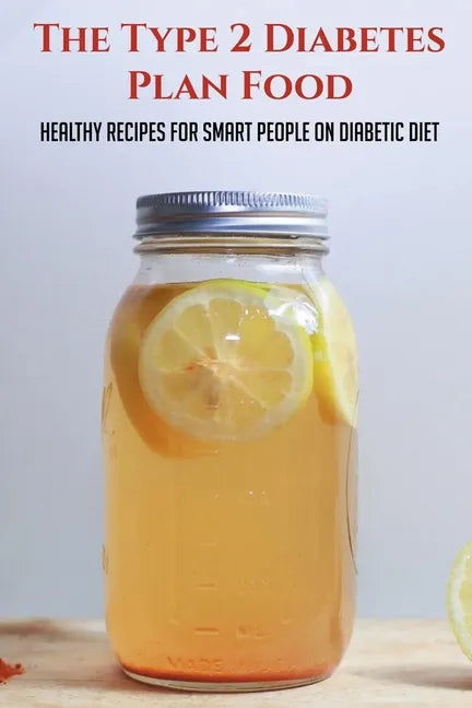 The Type 2 Diabetes Plan Food: Healthy Recipes For Smart People On Diabetic Diet: Diabetes Meal Ideas - Paperback