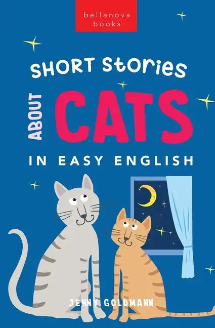 Short Stories About Cats in Easy English: 15 Purr-fect Cat Stories for English Learners (A2-B2 CEFR) - Paperback