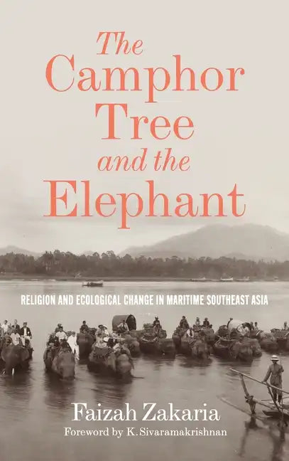 The Camphor Tree and the Elephant: Religion and Ecological Change in Maritime Southeast Asia - Hardcover