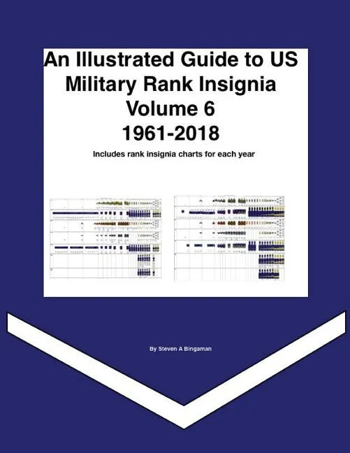 An Illustrated Guide to US Military Rank Insignia Volume 6 1961-2018 - Paperback
