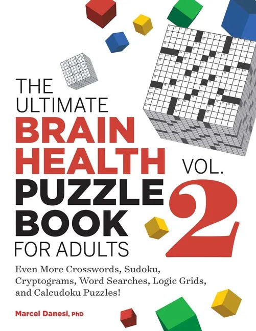 The Ultimate Brain Health Puzzle Book for Adults, Vol. 2: Even More Crosswords, Sudoku, Cryptograms, Word Searches, Logic Grids, and Calcudoku Puzzles - Paperback