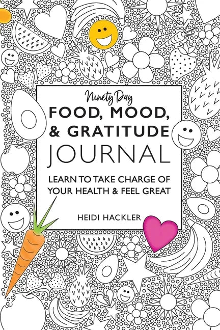 Food, Mood, & Gratitude Journal: Learn to Take Charge of Your Health & Feel Great - Paperback