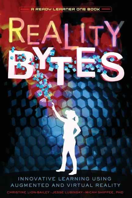 Reality Bytes: Innovative Learning Using Augmented and Virtual Reality - Paperback