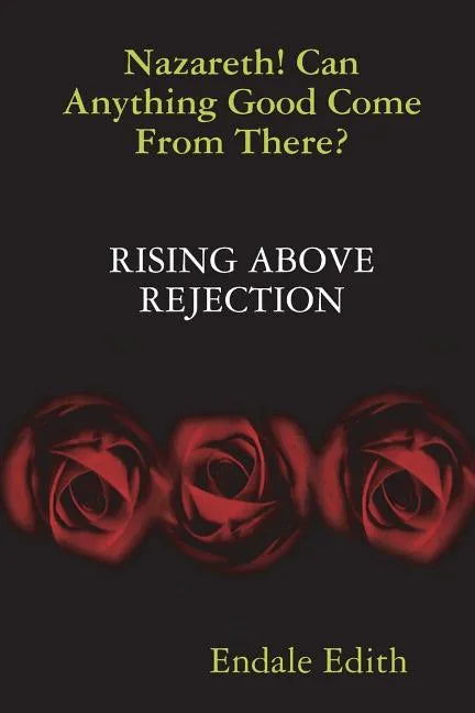 Nazareth! Can Anything Good Come From There? RISING ABOVE REJECTION - Paperback