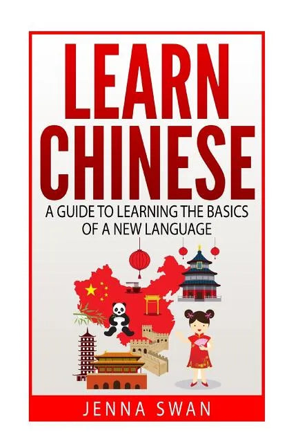 Learn Chinese: A Guide to Learning the Basics of a New Language - Paperback