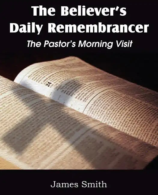 The Believer's Daily Remembrancer: The Pastor's Morning Visit - Paperback
