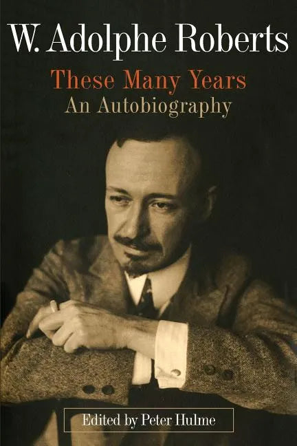W. Adolphe Roberts: These Many Years: An Autobiography - Paperback