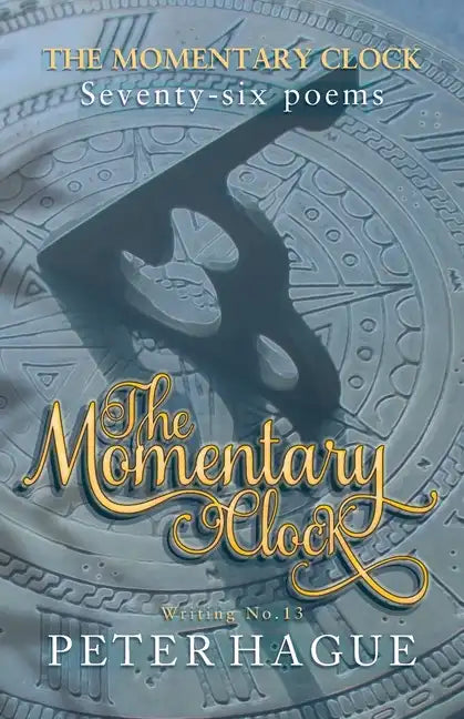 The Momentary Clock: Seventy-six poems - Paperback