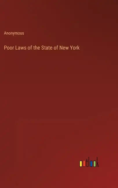 Poor Laws of the State of New York - Hardcover