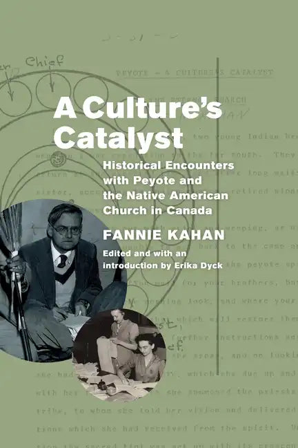 A Culture's Catalyst: Historical Encounters with Peyote and the Native American Church in Canada - Paperback
