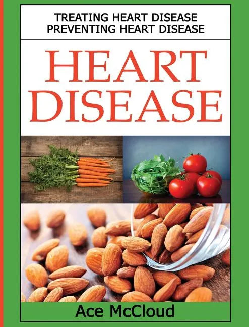 Heart Disease: Treating Heart Disease: Preventing Heart Disease - Hardcover