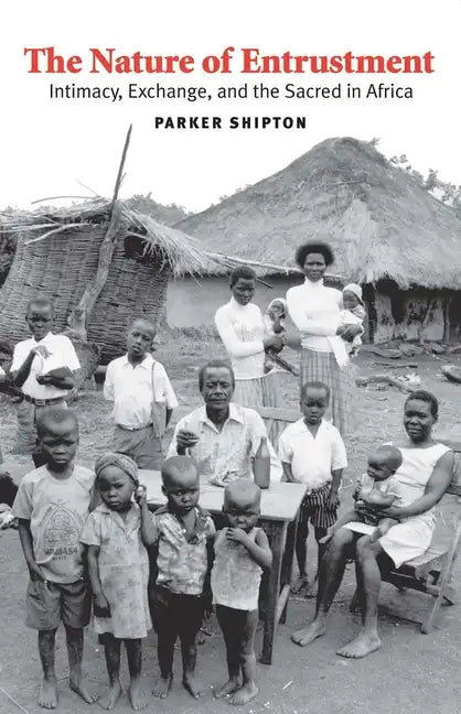 The Nature of Entrustment: Intimacy, Exchange, and the Sacred in Africa - Hardcover