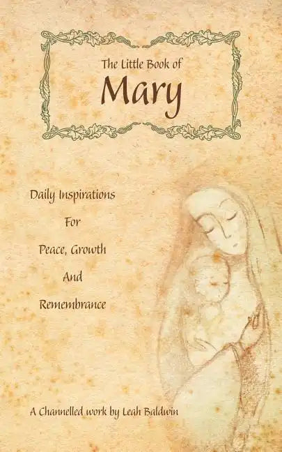 The Little Book of Mary: Daily Inspirations for Peace, Growth and Remembrance - Paperback