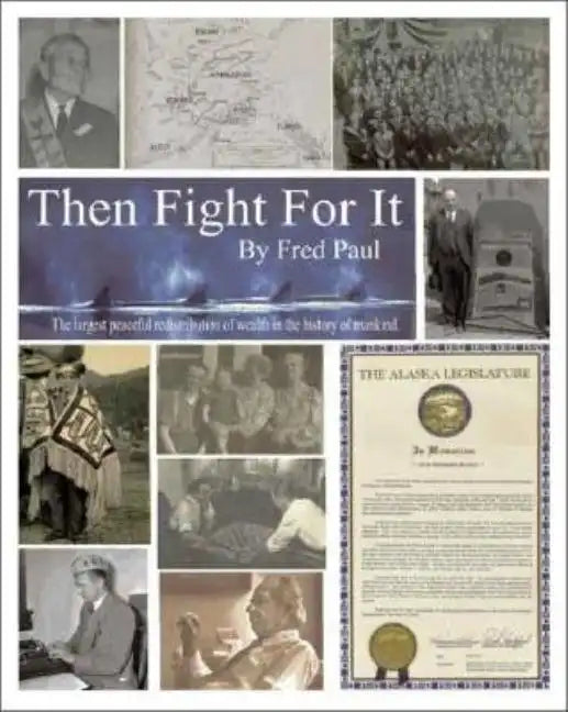 Then Fight for It!: The Largest Peaceful Redistribution of Wealth in the History of Mankind and the Creation of the North Slope Borough - Paperback