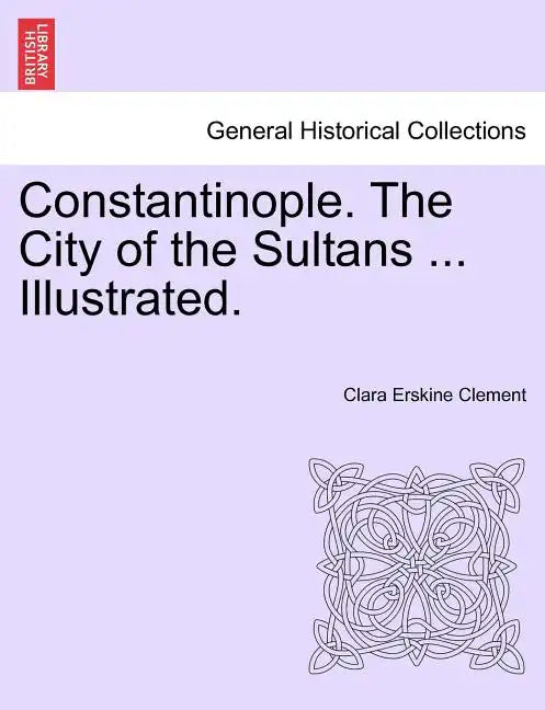 Constantinople. the City of the Sultans ... Illustrated. - Paperback