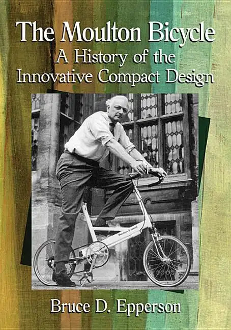 The Moulton Bicycle: A History of the Innovative Compact Design - Paperback