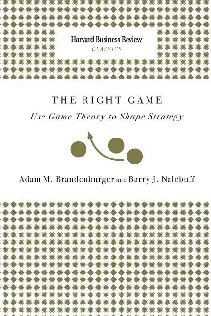 Right Game: Use Game Theory to Shape Strategy - Paperback