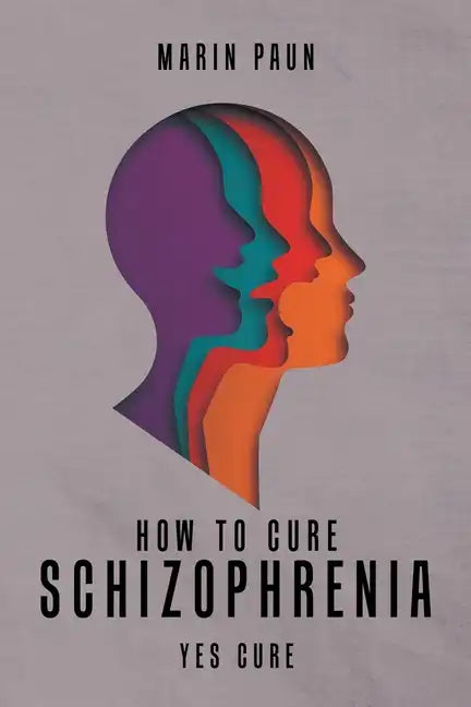 How to Cure Schizophrenia: Yes Cure - Paperback