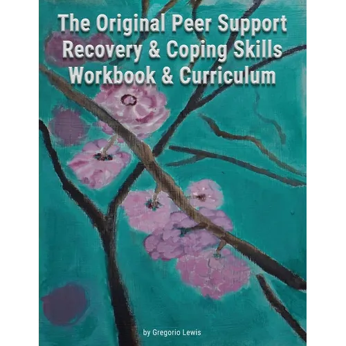 The Original Peer Support Recovery & Coping Skills Workbook & Curriculum - Paperback
