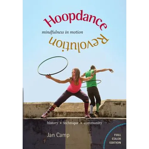 Hoopdance Revolution: Mindfulness in Motion: Full Color Edition - Paperback